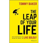 The Leap of Your Life: How to Redefine Risk, Quit Waiting For 'Someday,' and Live Boldly