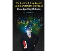 The Learned-it-in-Queens Communications Playbook: Winning Against Digital Distraction