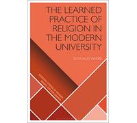 The Learned Practice of Religion in the Modern University (Scientific Studies of Religion: Inquiry and Explanation)