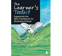 The Learner's Toolkit: Supporting the SEAL Framework for Secondary Schools, Developing Emotional Intelligence, Instilling Values for Life, Creating Independent Learners