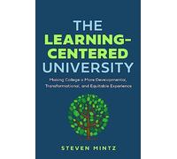 The Learning-Centered University: Making College a More Developmental, Transformational, and Equitable Experience