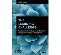 The Learning Challenge: Dealing with Technology, Innovation and Change in Learning and Development