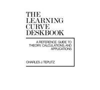 The Learning Curve Deskbook: A Reference Guide to Theory, Calculations, and Applications