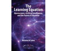 The Learning Equation : Neuroscience, Artificial Intelligence, and the Future of Education