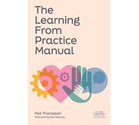 The Learning From Practice Manual (The Neil Thompson Practice Collection)