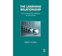 The Learning Relationship: Psychoanalytic Thinking in Education (The Tavistock Clinic Series)