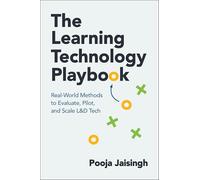 The Learning Technology Playbook: Real-World Methods to Evaluate, Pilot, and Scale L&D Tech