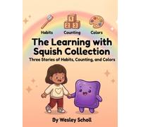 The Learning with Squish Collection: Three Stories About Habits, Counting, and Colors