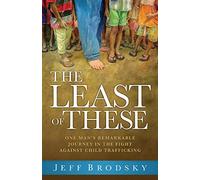The Least of These: One Man's Remarkable Journey in the Fight Against Child Trafficking