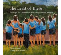 The Least of These: The Origin and Development of Su Refugio in South America