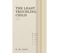 THE LEAST TROUBLING CHILD: A Novel