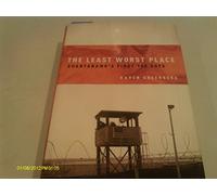 The Least Worst Place: Guantanamo's First 100 Days