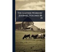 The Leather Workers' Journal, Volumes 18-19