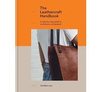 The Leathercraft Handbook : 20 Unique Projects for Complete Beginners