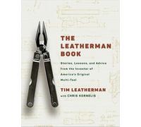 The Leatherman Book: An Inventor's Guide to Entrepreneurship, Innovation and Turning Big Ideas into Reality
