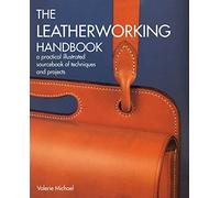 The Leatherworking Handbook: A Practical Illustrated Sourcebook of Techniques and Projects
