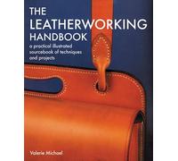 The Leatherworking Handbook: A Practical Illustrated Sourcebook of Techniques and Projects