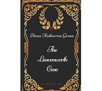 The Leavenworth Case: By Anna Katharine Green - Illustrated