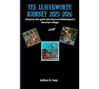 The Leavenworth Journey 2025-2026: Discover the spirit and charm of Washington’s Bavarian village.