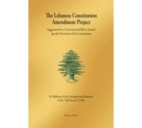 THE LEBANESE CONSTITUTION AMENDMENT PROJECT: Suggestion for a Constitutional Bill to Amend Specific Provisions of the Constitution