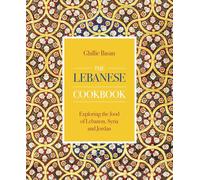 The Lebanese Cookbook: Exploring the food of Lebanon, Syria and Jordan