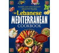 THE LEBANESE MEDITERRANEAN COOKBOOK: 50 DAYS EASY AND HEALTHY DELICIOUS RECIPES