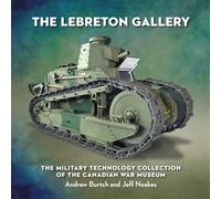 The Lebreton Gallery: The Military Technology Collection of the Canadian War Museum: 0 (Souvenir Catalogue Series, 11 ISSN 2291-6385)