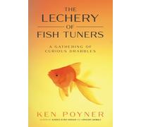 The Lechery of Fish Tuners: A Gathering of Curious Drabbles