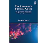 The Lecturer’s Survival Guide: An Introduction to Successful Teaching in Higher Education