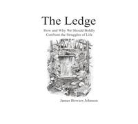 The Ledge: How and Why We Should Boldly Confront the Struggles of Life