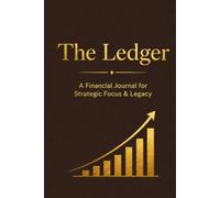 The Ledger: A Financial Journal for Strategic Focus & Legacy