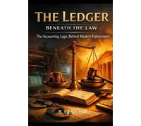 The Ledger Beneath the Law: The Accounting Logic Behind Modern Enforcement (Rabbit Holes & Remedies)