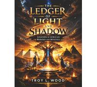 THE LEDGER OF LIGHT AND SHADOW: Legends of African Heroes and Mystics