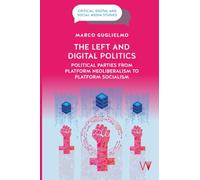 The Left and Digital Politics: Political Parties from Platform Neoliberalism to Platform Socialism (Critical, Digital and Social Media Studies)