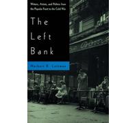 The Left Bank: Writers, Artists, and Politics from the Popular Front to the Cold War