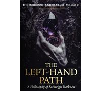 THE LEFT-HAND PATH: A Philosophy of Sovereign Darkness (The Forbidden Curriculum)