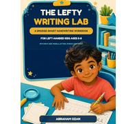 The Lefty Writing Lab: A Smudge-Smart Handwriting Workbook for Left-Handed Kids Ages 5-8 with Right-Side Models, Letters, Words & Sentences