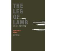 The Leg of Lamb: Its Life and Works: Written by Benjamin Peret, 2011 Edition, Publisher: Wakefield Press [Paperback]