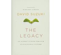 The Legacy: An Elder's Vision for Our Sustainable Future (David Suzuki Institute)