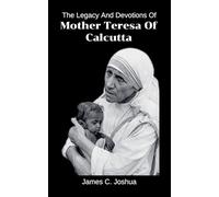 The Legacy And Devotions Of Mother Teresa of Calcutta