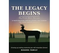 The Legacy Begins: My First Deer Season: A Youth Whitetail Hunting Journal and Logbook for Young Hunters Ages 8-14