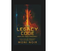 THE LEGACY CODE: BOOK ONE: KAEL'S FREQUENCY