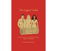 The Legacy Codex: A Soul-Led Guide to Recalibrating Identity, Purpose & Leadership