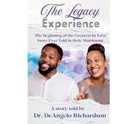 The Legacy Experience: The Beginning of the Greatest In-Love Story Ever Told in Holy Matrimony