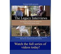The Legacy Interviews--The Question of Type in the Bull Terrier With Winkie Mackay-Smith