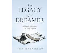 The Legacy of a Dreamer: A Memoir Reflecting a Life Fully Forgiven