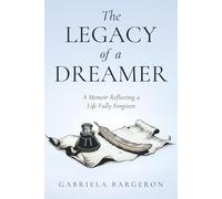 The Legacy of a Dreamer: A Memoir Reflecting a Life Fully Forgiven
