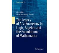 The Legacy of A.V. Kuznetsov in Logic, Algebra and the Foundations of Mathematics