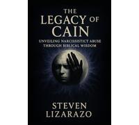 The Legacy of Cain: Unveiling Narcissistic Abuse through Biblical Wisdom (The Convergence Series)