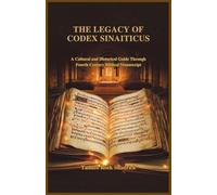 THE LEGACY OF CODEX SINAITICUS: A Cultural and Historical Guide Through Fourth Century Biblical Manuscript